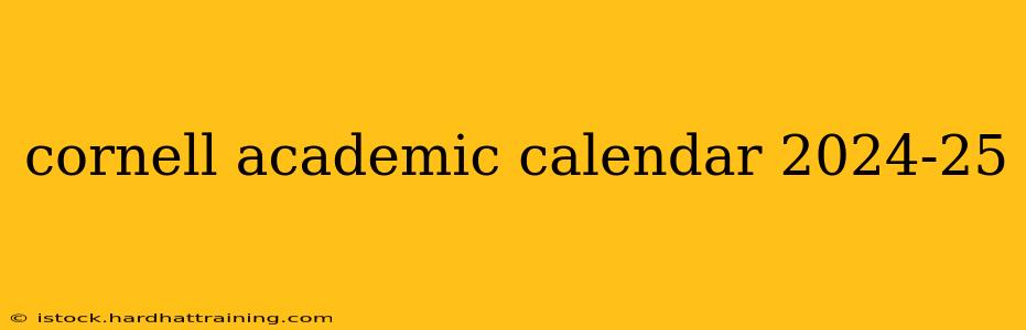 cornell academic calendar 2024-25