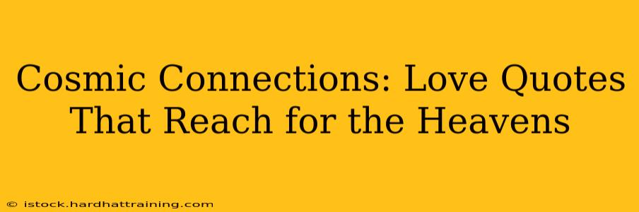 Cosmic Connections: Love Quotes That Reach for the Heavens