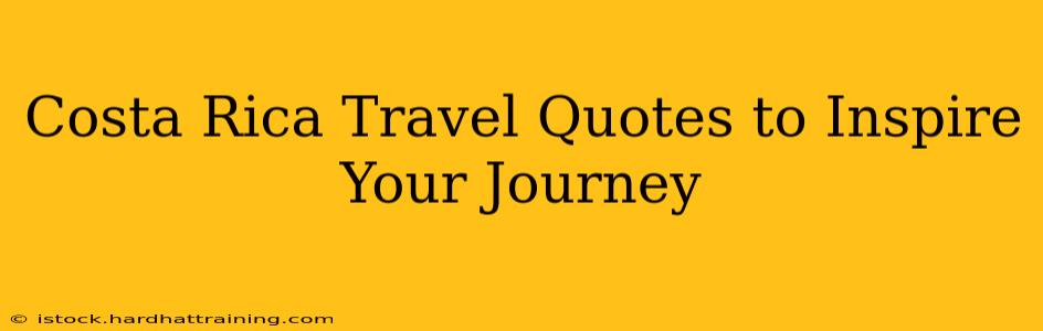 Costa Rica Travel Quotes to Inspire Your Journey