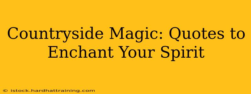 Countryside Magic: Quotes to Enchant Your Spirit