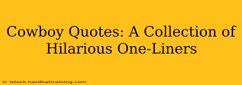 Cowboy Quotes: A Collection of Hilarious One-Liners