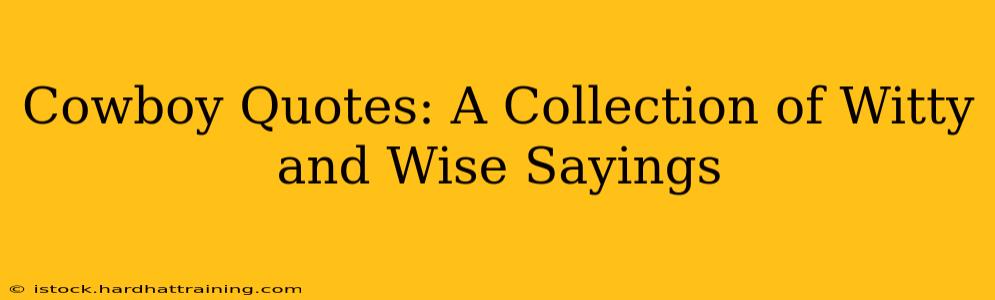 Cowboy Quotes: A Collection of Witty and Wise Sayings