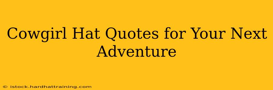 Cowgirl Hat Quotes for Your Next Adventure