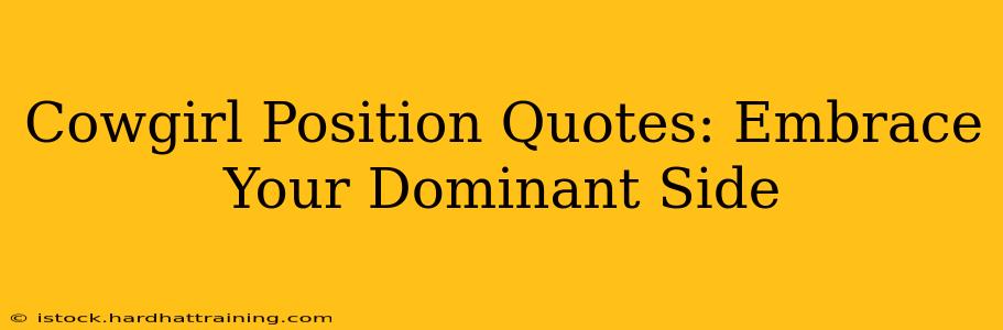 Cowgirl Position Quotes: Embrace Your Dominant Side Cowgirl Position Quotes: Embrace Your Dominant Side