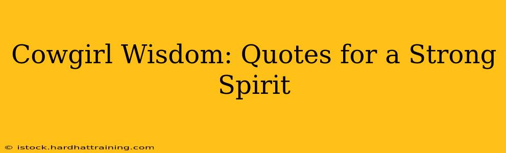 Cowgirl Wisdom: Quotes for a Strong Spirit