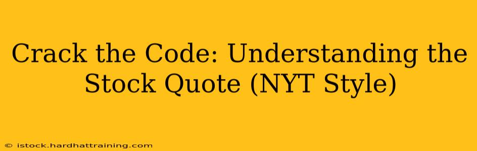 Crack the Code: Understanding the Stock Quote (NYT Style)