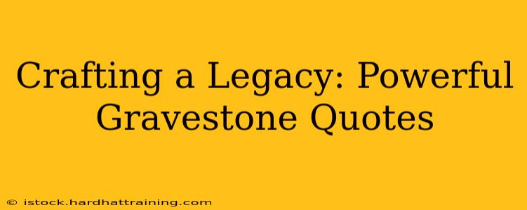 Crafting a Legacy: Powerful Gravestone Quotes