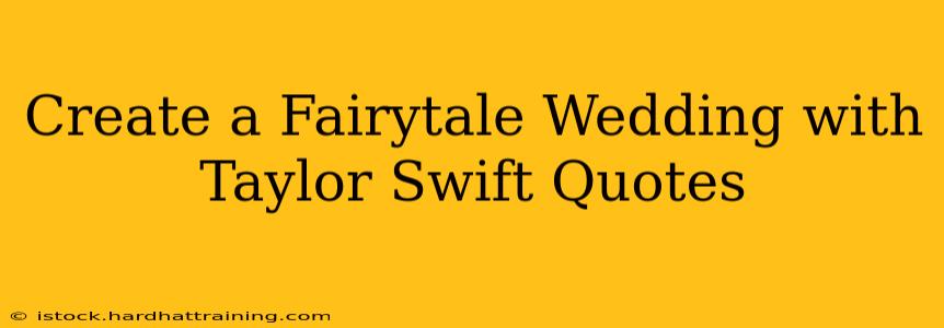 Create a Fairytale Wedding with Taylor Swift Quotes