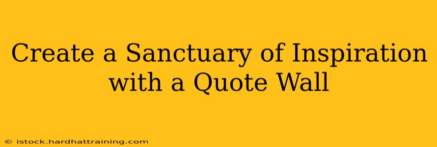 Create a Sanctuary of Inspiration with a Quote Wall