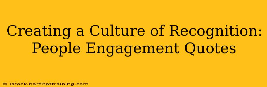 Creating a Culture of Recognition: People Engagement Quotes
