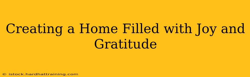 Creating a Home Filled with Joy and Gratitude
