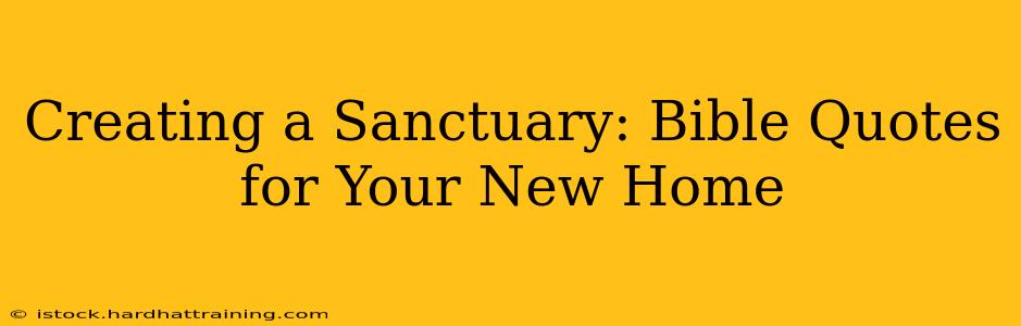 Creating a Sanctuary: Bible Quotes for Your New Home