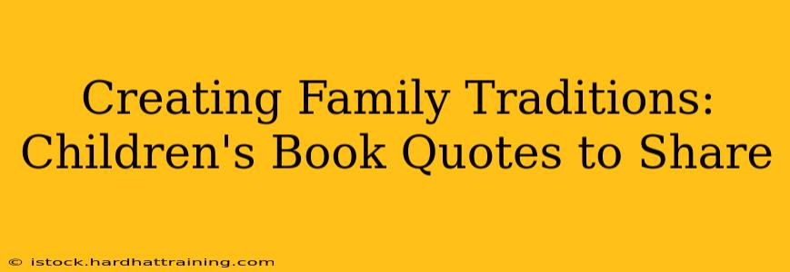 Creating Family Traditions: Children's Book Quotes to Share