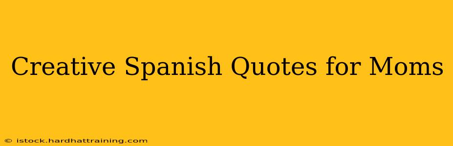 Creative Spanish Quotes for Moms