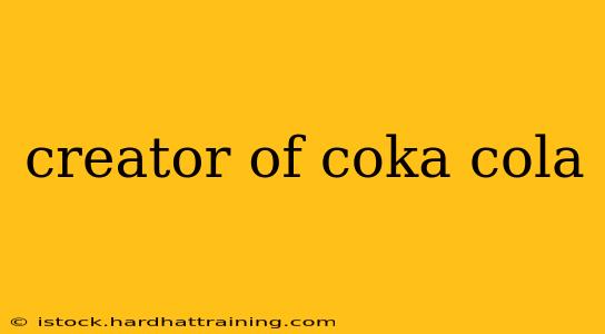 creator of coka cola