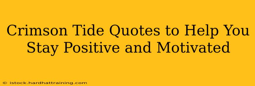 Crimson Tide Quotes to Help You Stay Positive and Motivated