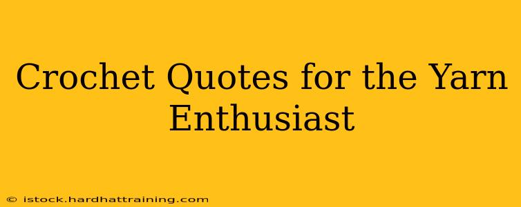 Crochet Quotes for the Yarn Enthusiast