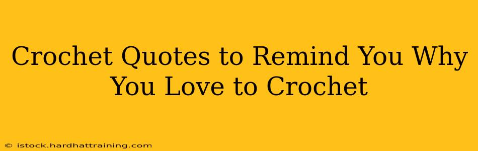 Crochet Quotes to Remind You Why You Love to Crochet