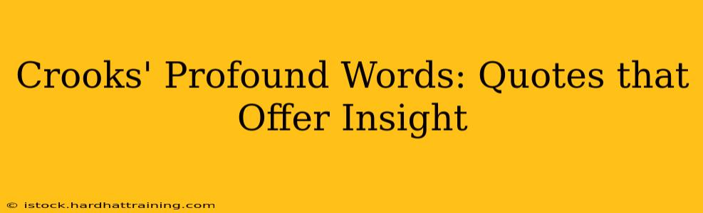 Crooks' Profound Words: Quotes that Offer Insight