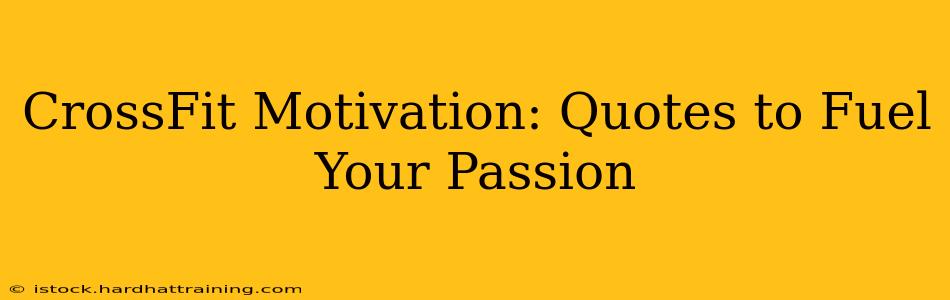 CrossFit Motivation: Quotes to Fuel Your Passion