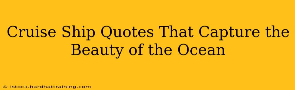 Cruise Ship Quotes That Capture the Beauty of the Ocean
