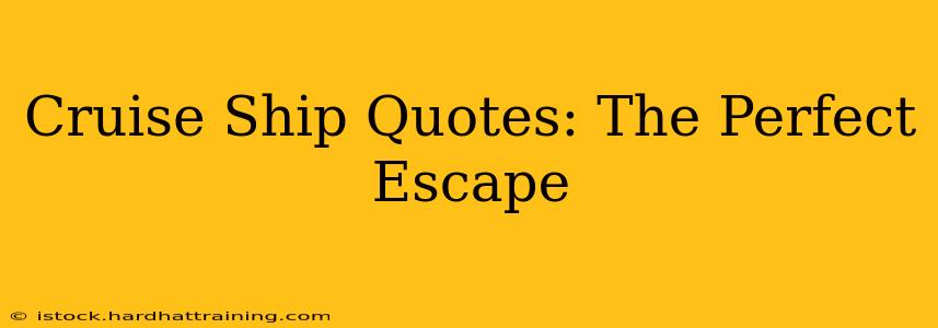 Cruise Ship Quotes: The Perfect Escape