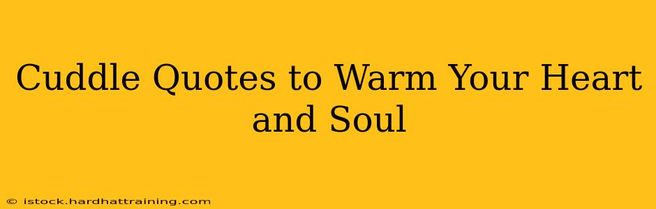 Cuddle Quotes to Warm Your Heart and Soul