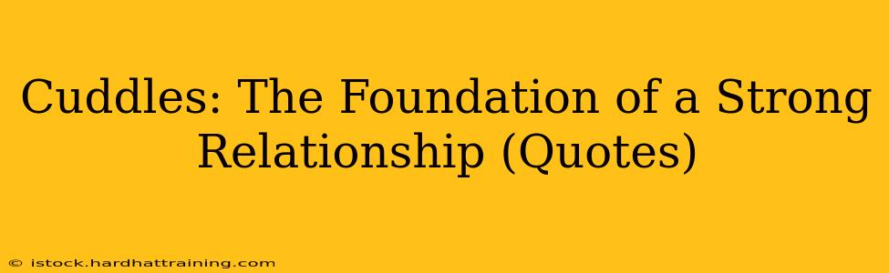 Cuddles: The Foundation of a Strong Relationship (Quotes)