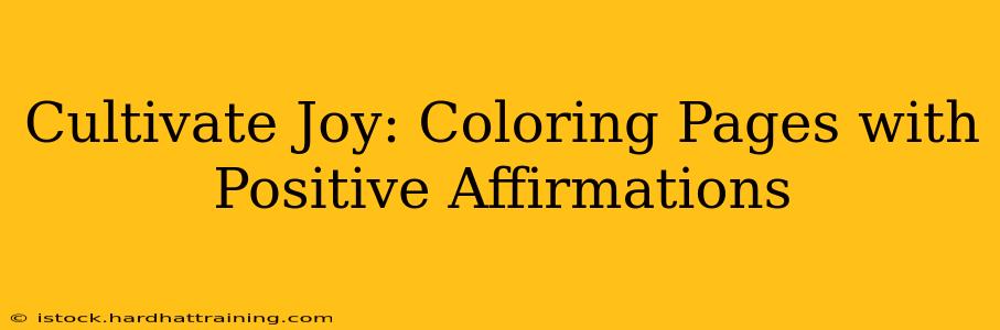 Cultivate Joy: Coloring Pages with Positive Affirmations
