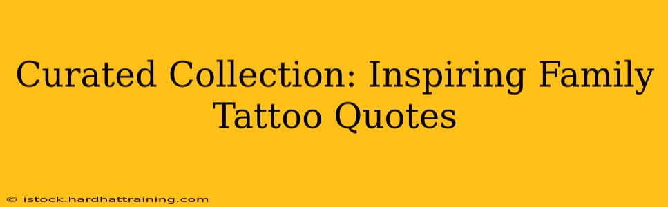 Curated Collection: Inspiring Family Tattoo Quotes