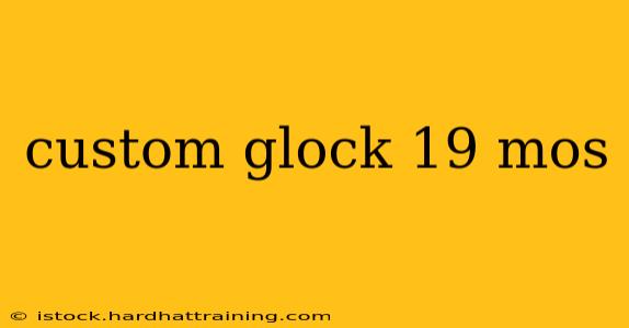 custom glock 19 mos