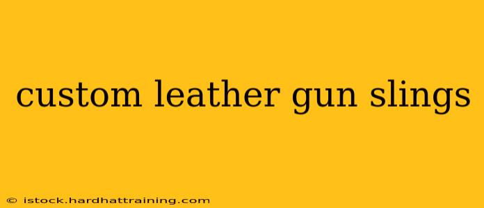 custom leather gun slings