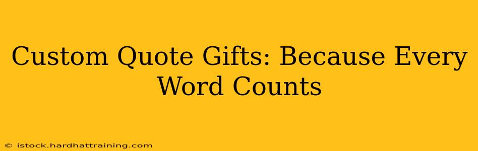 Custom Quote Gifts: Because Every Word Counts