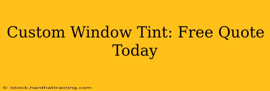 Custom Window Tint: Free Quote Today