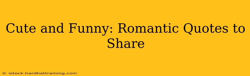 Cute and Funny: Romantic Quotes to Share