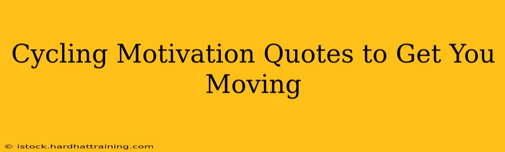 Cycling Motivation Quotes to Get You Moving