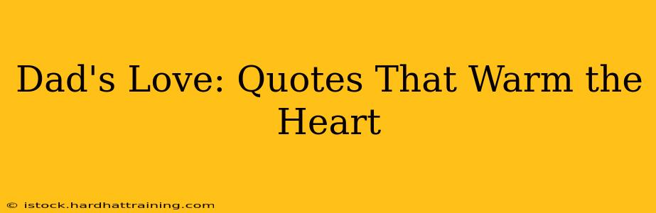 Dad's Love: Quotes That Warm the Heart