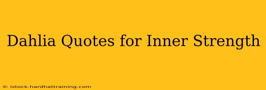 Dahlia Quotes for Inner Strength