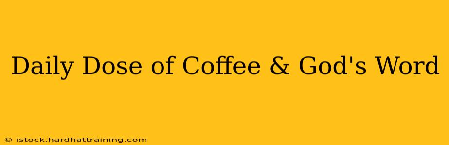 Daily Dose of Coffee & God's Word