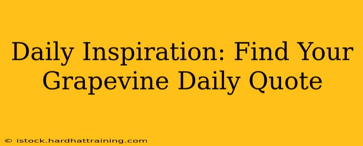 Daily Inspiration: Find Your Grapevine Daily Quote
