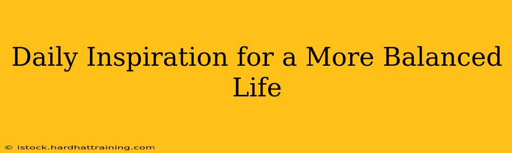 Daily Inspiration for a More Balanced Life