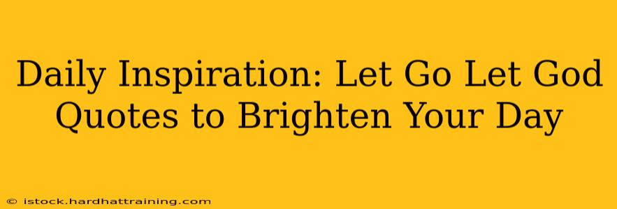 Daily Inspiration: Let Go Let God Quotes to Brighten Your Day