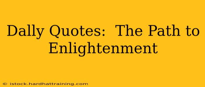 Dally Quotes:  The Path to Enlightenment
