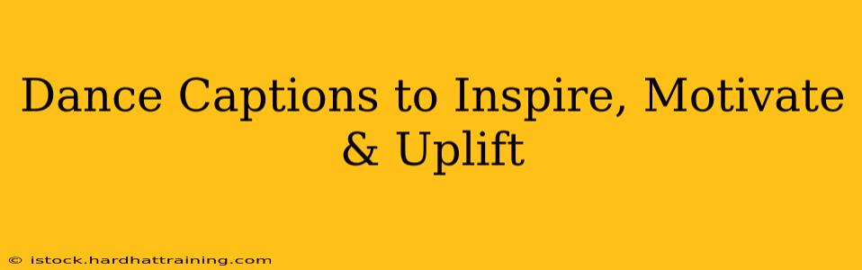 Dance Captions to Inspire, Motivate & Uplift