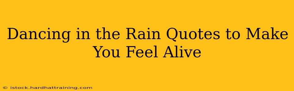 Dancing in the Rain Quotes to Make You Feel Alive