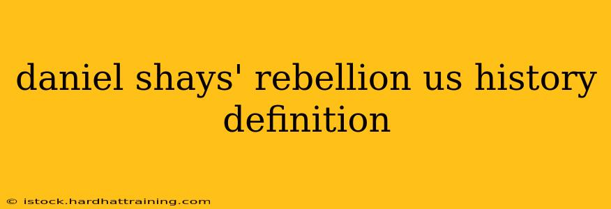 daniel shays' rebellion us history definition