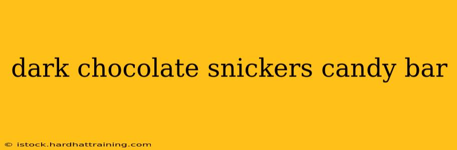 dark chocolate snickers candy bar