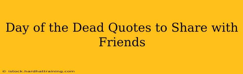 Day of the Dead Quotes to Share with Friends