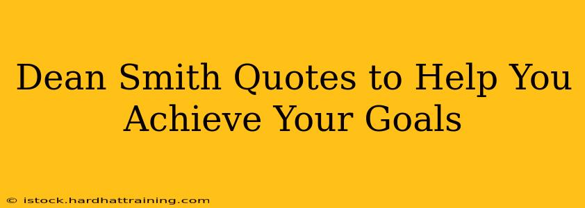 Dean Smith Quotes to Help You Achieve Your Goals