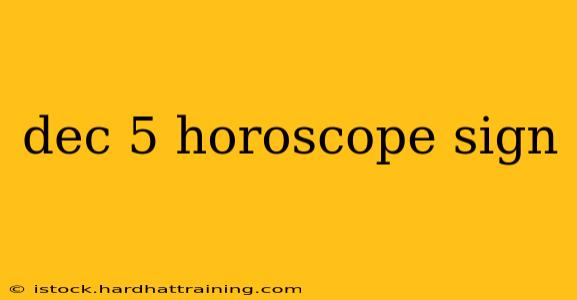 dec 5 horoscope sign